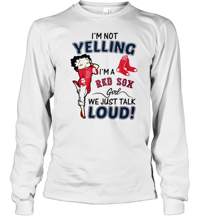 Betty Boop I’m not yelling I’m a Red Sox girl shirt Long Sleeved T-shirt