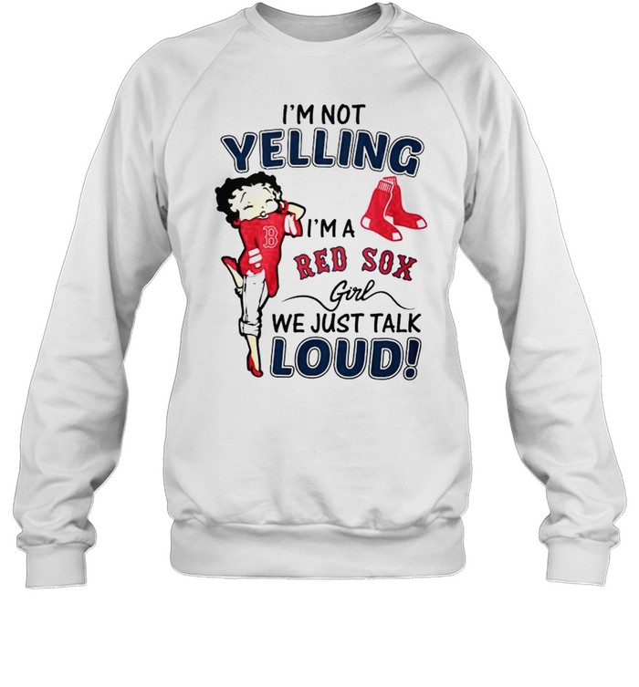 Betty Boop I’m not yelling I’m a Red Sox girl shirt Unisex Sweatshirt