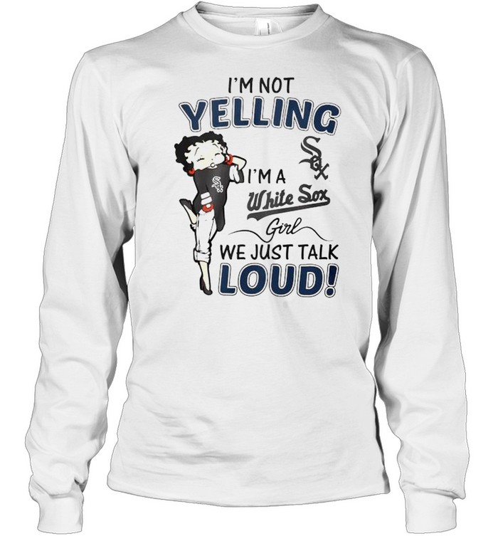 Betty Boop I’m not yelling I’m a White Sox girl shirt Long Sleeved T-shirt