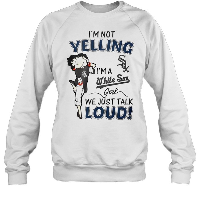 Betty Boop I’m not yelling I’m a White Sox girl shirt Unisex Sweatshirt