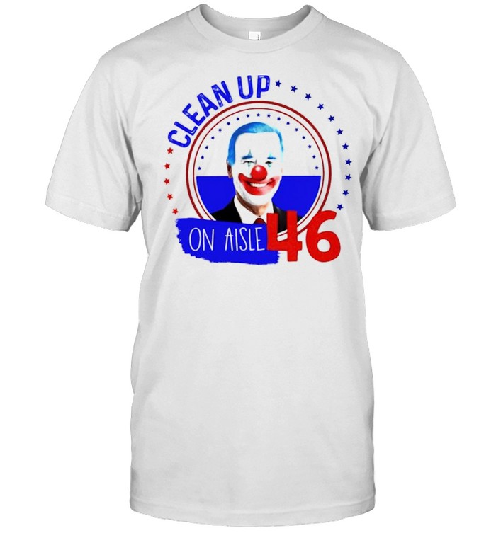 Biden clown clean up on aisle 46 shirt