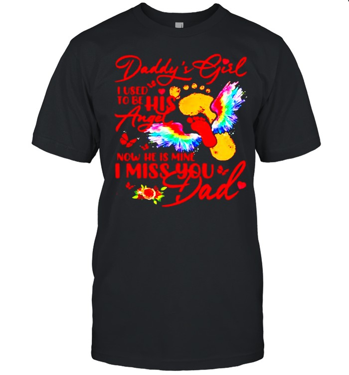 Daddy’s girl I used to be his angel now he is mine dad shirt