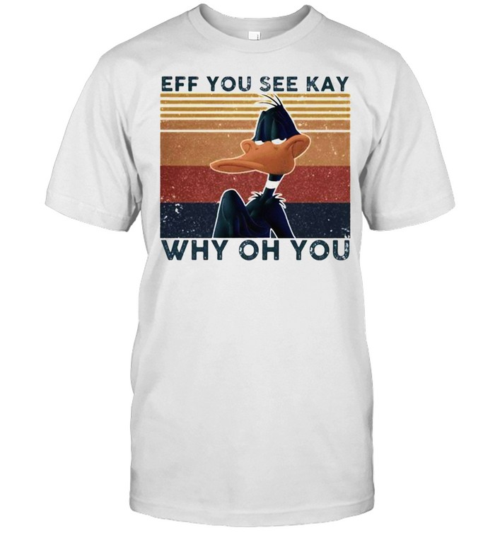 Daffy Duck eff You see kay why oh You vintage shirt