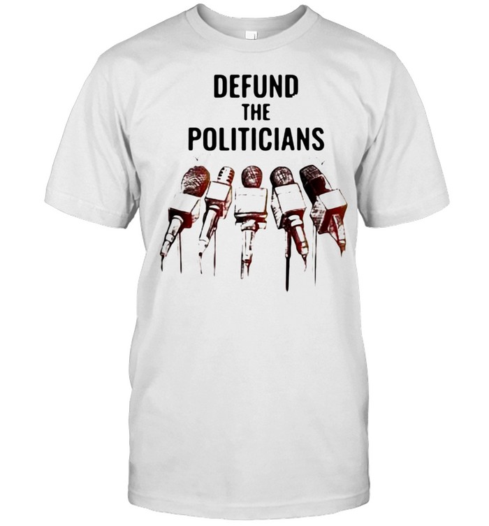 Defund The Politicians Activist Anti Government Political T-shirt