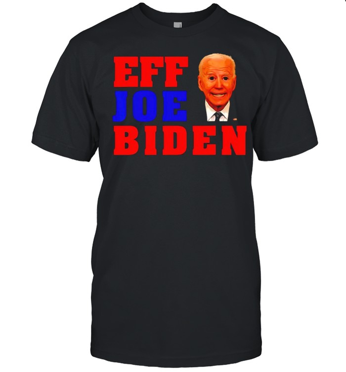 Eff Joe Biden shirt