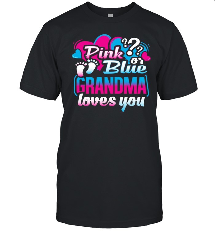 Gender Reveal Pink Or Blue Grandma Loves You Party shirt