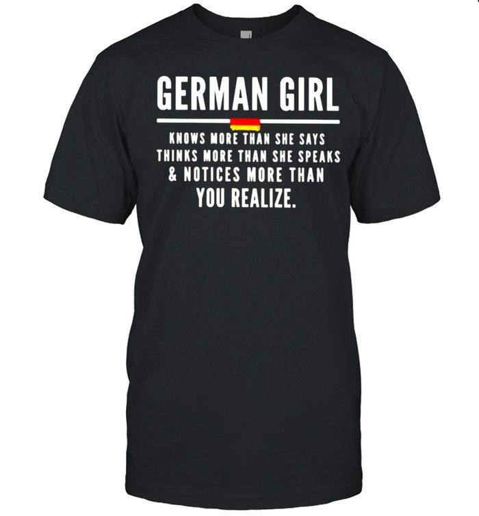 German girl knows more than she says and notices more than you realize shirt