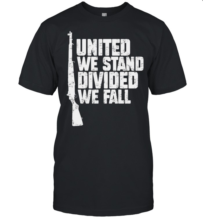 Gun united we stand divided we fall shirt