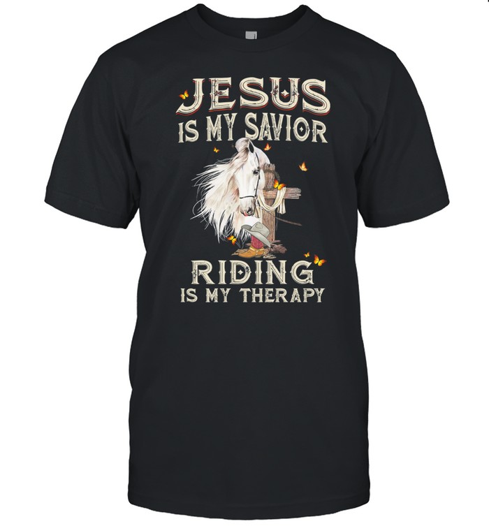 Horse Jesus Is My Savior Riding Is My Therapy shirt