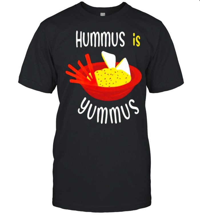 Hummus is yummus shirt