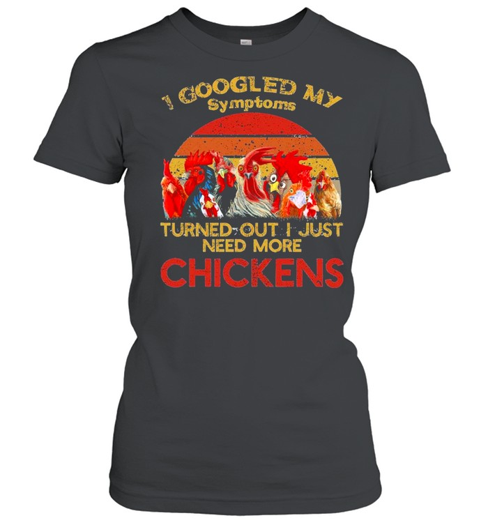 I googled my symptoms turned more chickens vintage shirt Classic Women's T-shirt