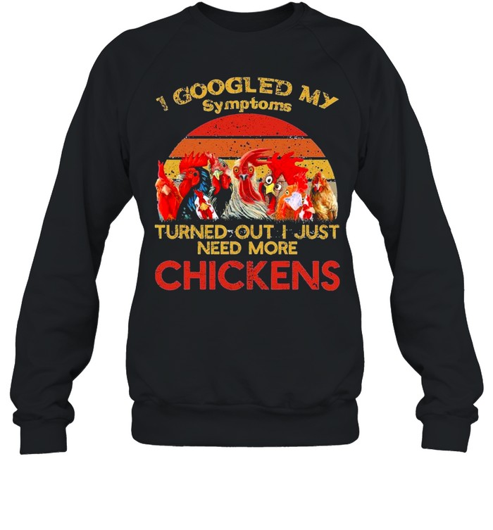 I googled my symptoms turned more chickens vintage shirt Unisex Sweatshirt