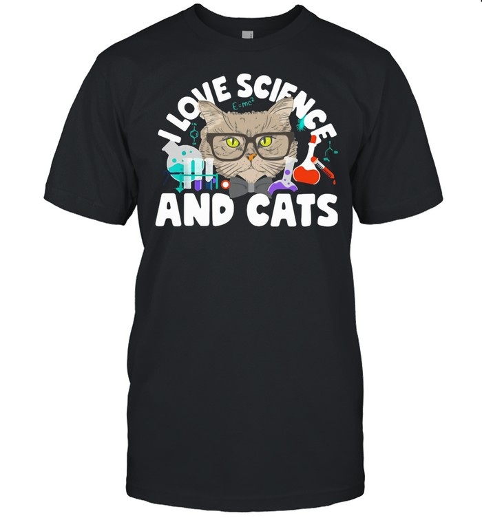 I Love Science And Cats Cute Kitty Cat Feline Student Teacher Shirt