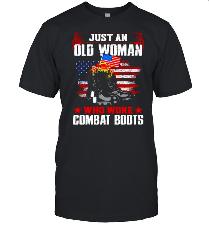 Just an old woman who wore combat boots shirt