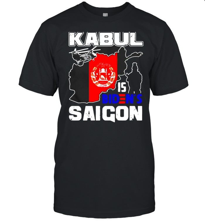 Kabul Is Biden’s Saigon Afghanistan Anti Biden Shirt