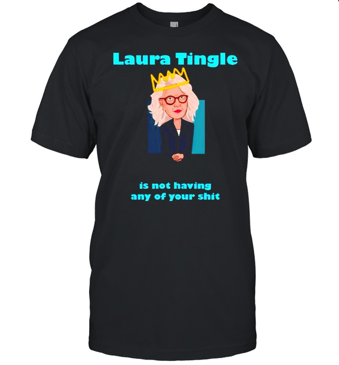 Laura Tingle is not having any of your shit shirt