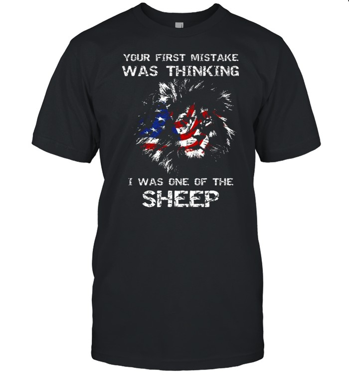 Lion your first mistake was thinking I was one of the sheep American flag shirt