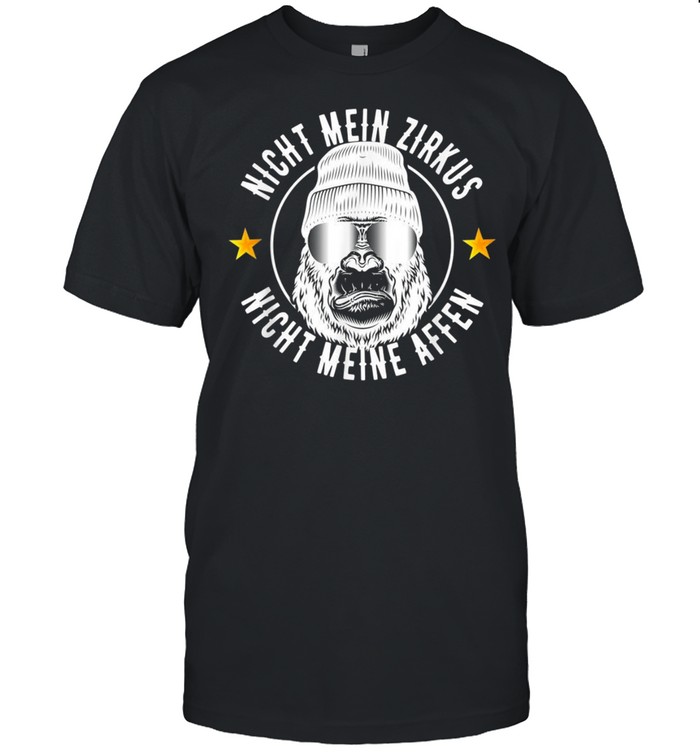 Nicht Mein Zirkus Nicht Meine Affen Cooler Affen Spruch shirt