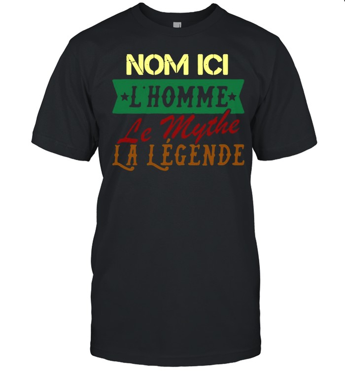 Nom Ici L’homme Le Mythe La Légende T-shirt