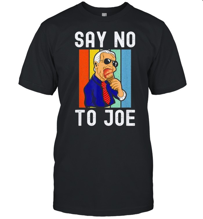 Say No To Joe Anti Biden Pro Trump Anti Biden Pro Trump shirt