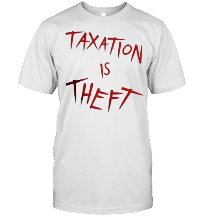 Taxation Is Theft Shirt