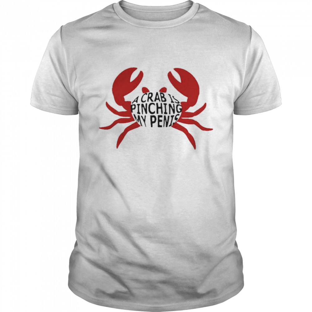 A crab is pinching my penis shirt