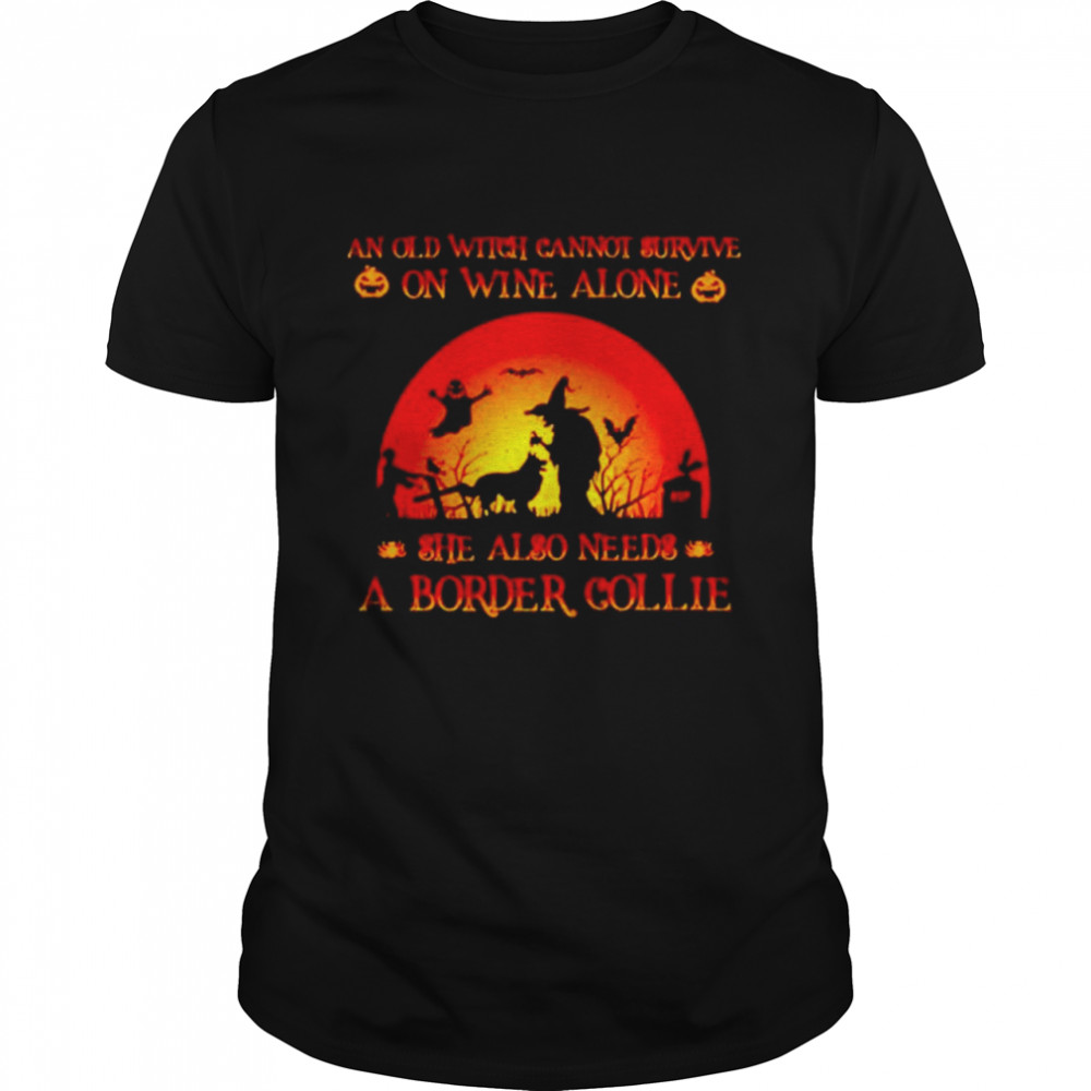 An old witch cannot survive on wine alone she also needs a border collie Halloween shirt