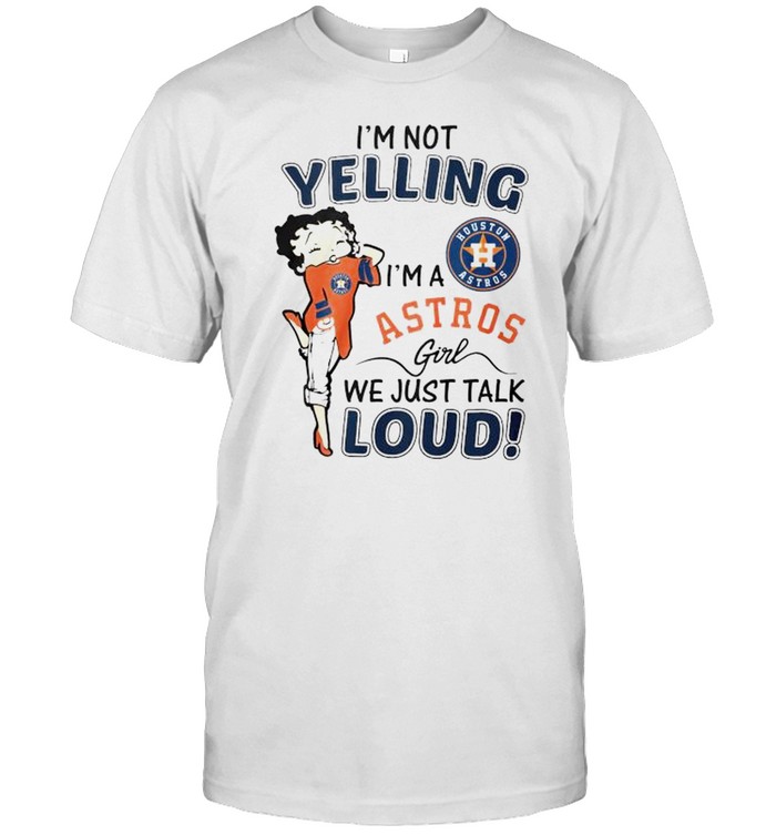 Betty Boop I’m not yelling I’m a Astros girl shirt