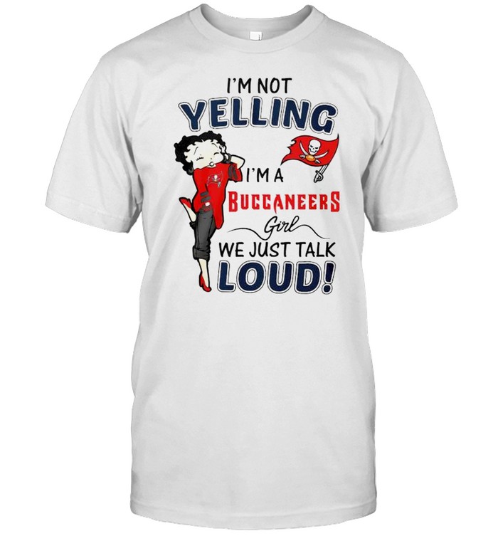 Betty Boop I’m not yelling I’m a Buccaneers girl shirt