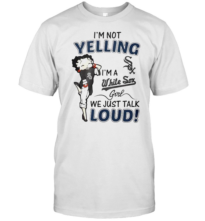 Betty Boop I’m not yelling I’m a White Sox girl shirt