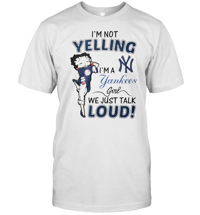 Betty Boop I’m not yelling I’m a Yankees girl shirt