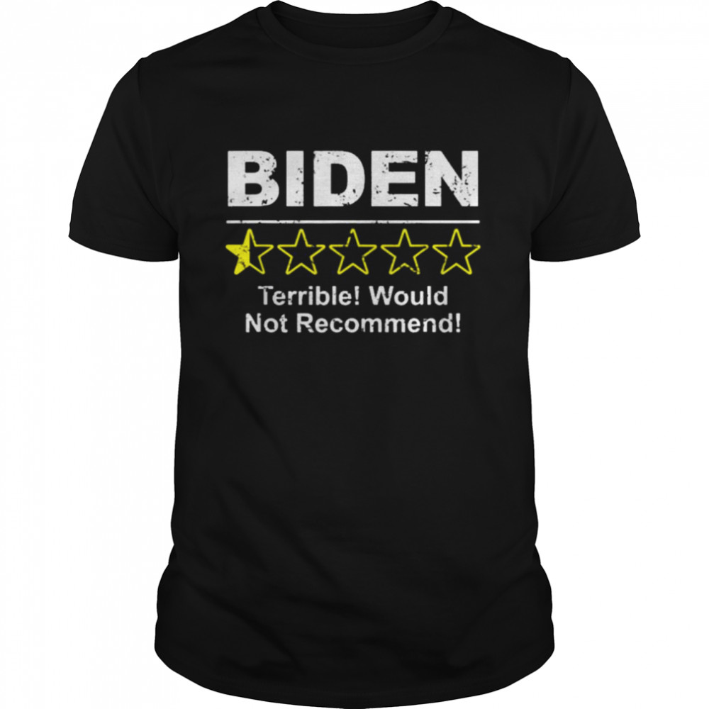 Biden terrible would not recommend shirt