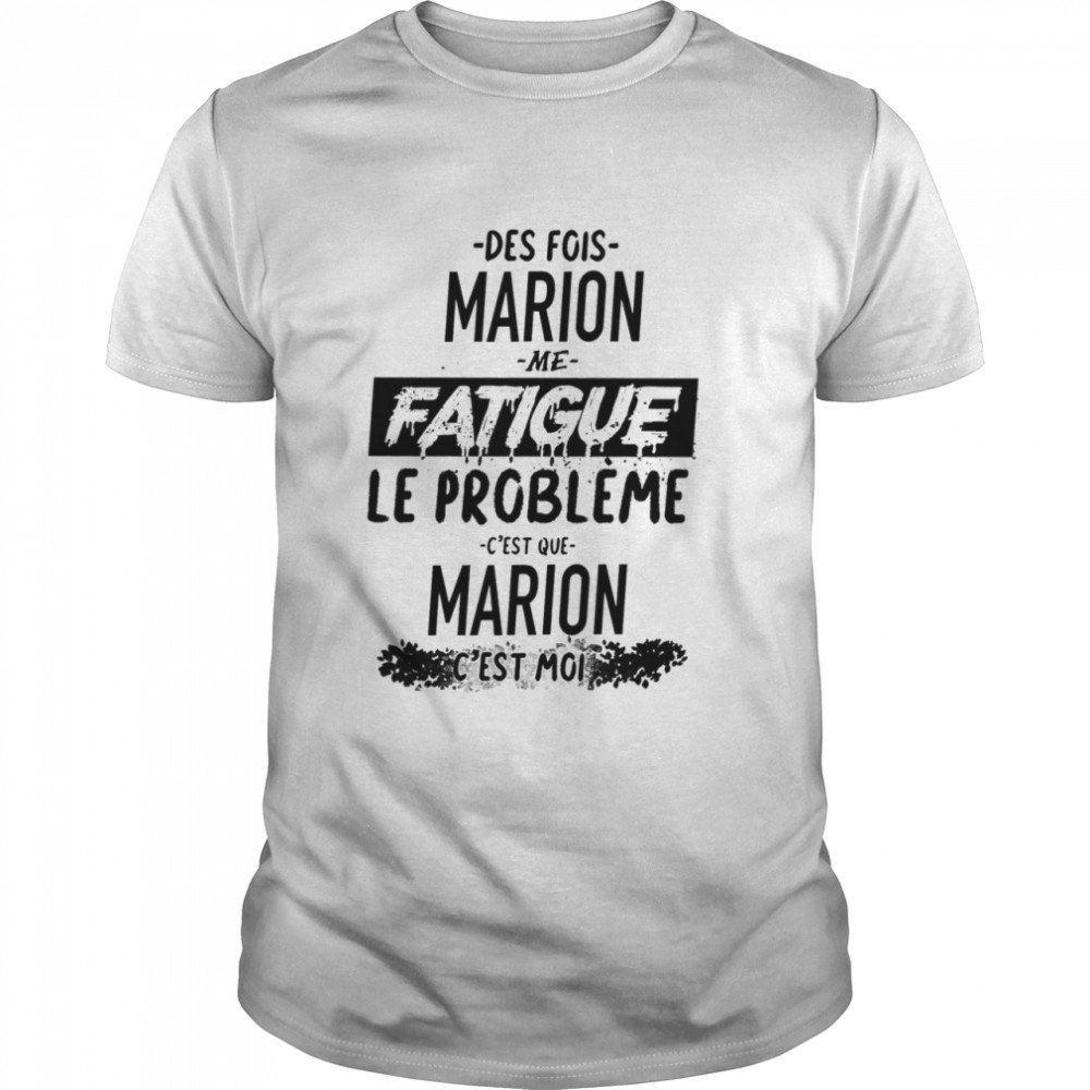 Des Fois Pauline Me Fatigue Le Probleme Cest Que Marion Cest Moi shirt