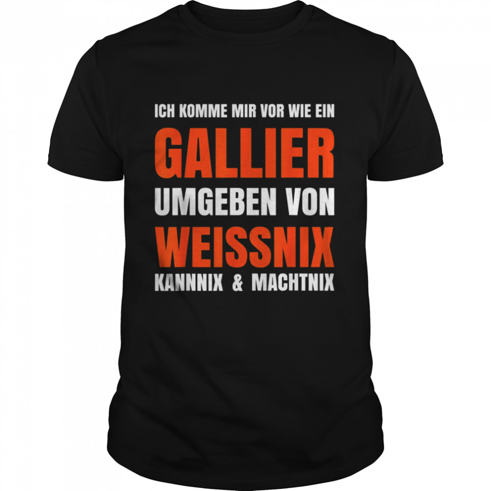 Ich komme mir vor wie ein Gallier shirt