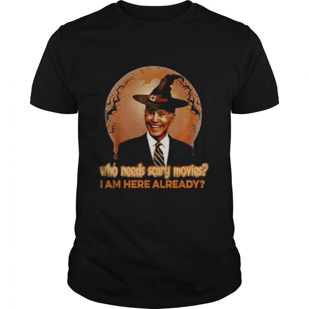 Joe BIden Witch who needs scary movie I am here already Halloween Moon shirt