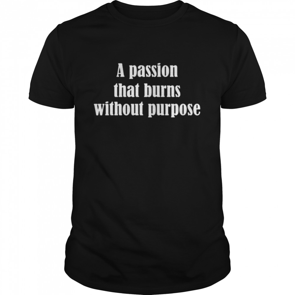 Mahesh Bhatt A Passion That Burns Without Purpose Shirt