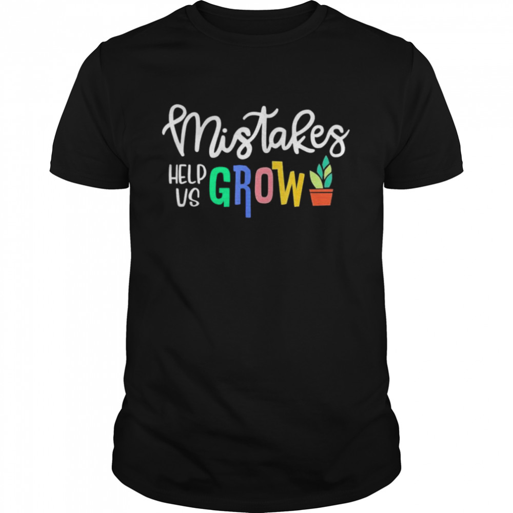 Mistakes help us grow shirt