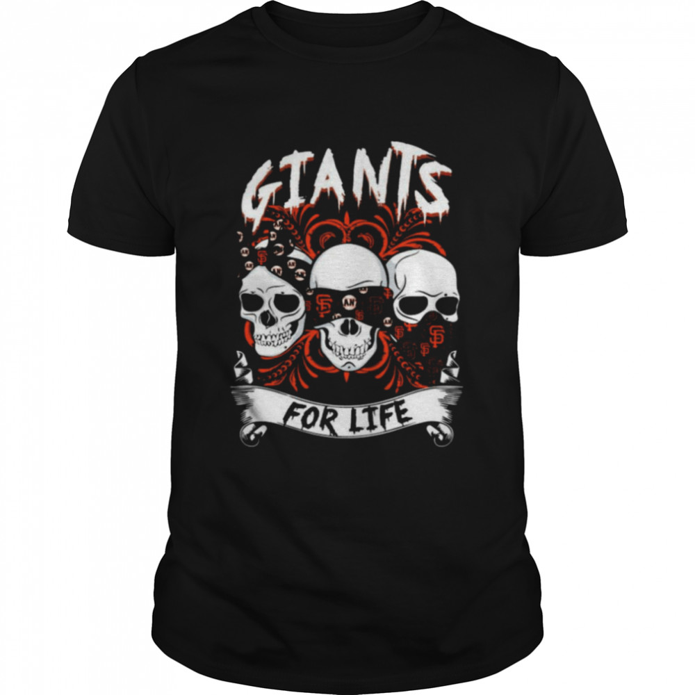 Skull San Francisco Giants With Giants For Life Shirt