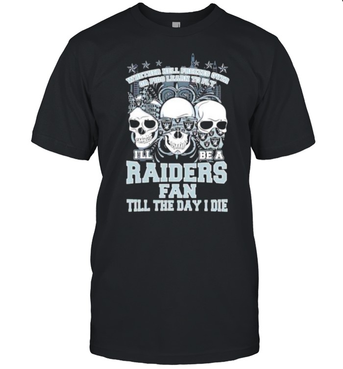 Skulls whether hell freezes over I’ll be a Raiders fan shirt