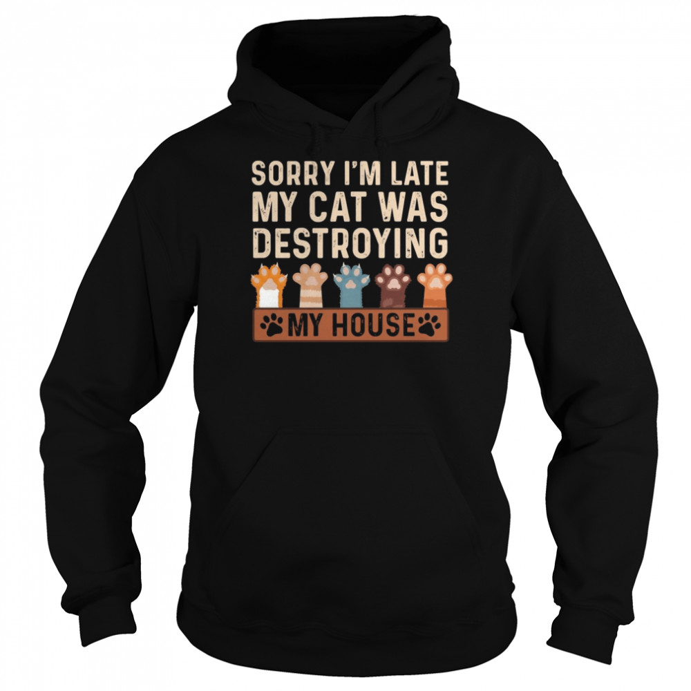 Sorry I’m late my cat was destroying my House Vintage Cat shirt Unisex Hoodie