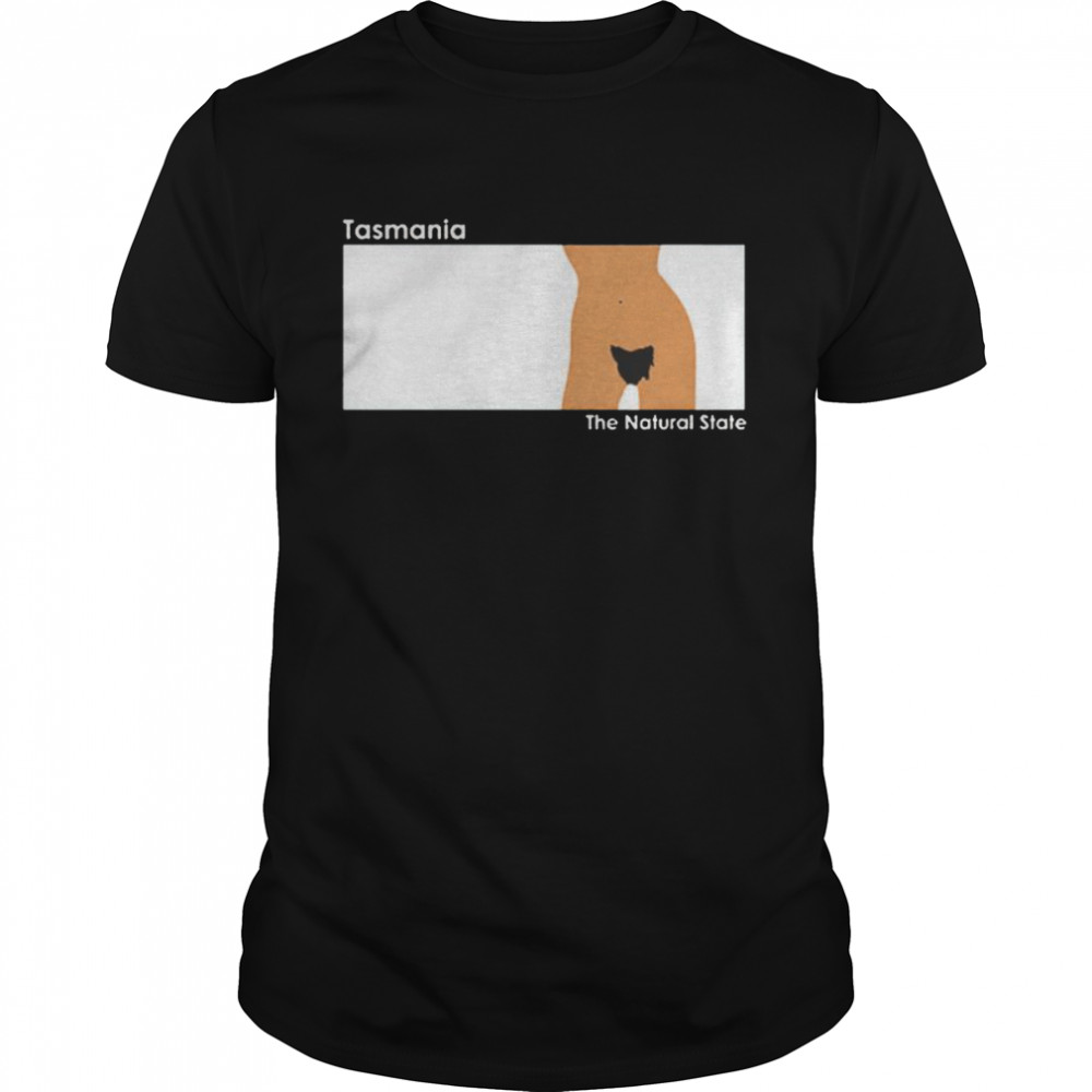 Tasmania the natural state shirt