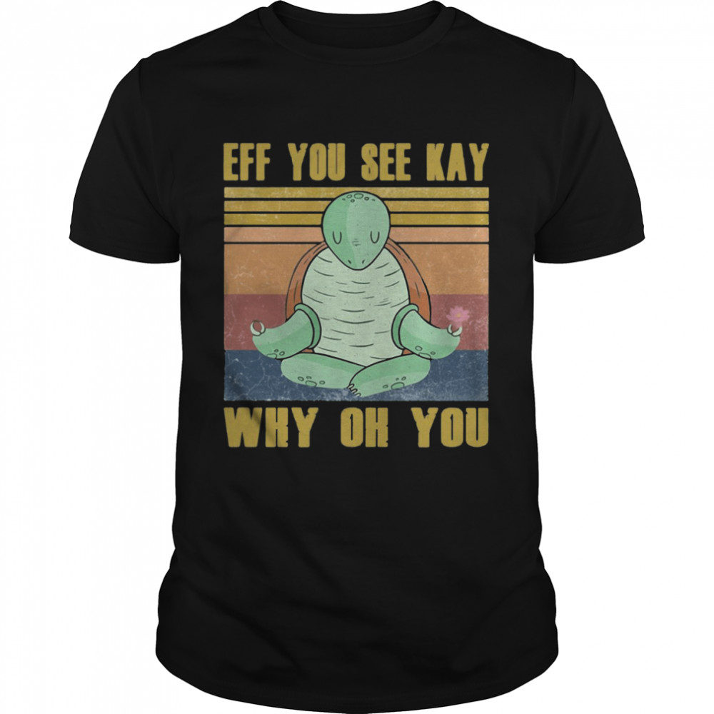 Turtles Yoga Eff You See Kay Why Oh You Vintage T-shirt