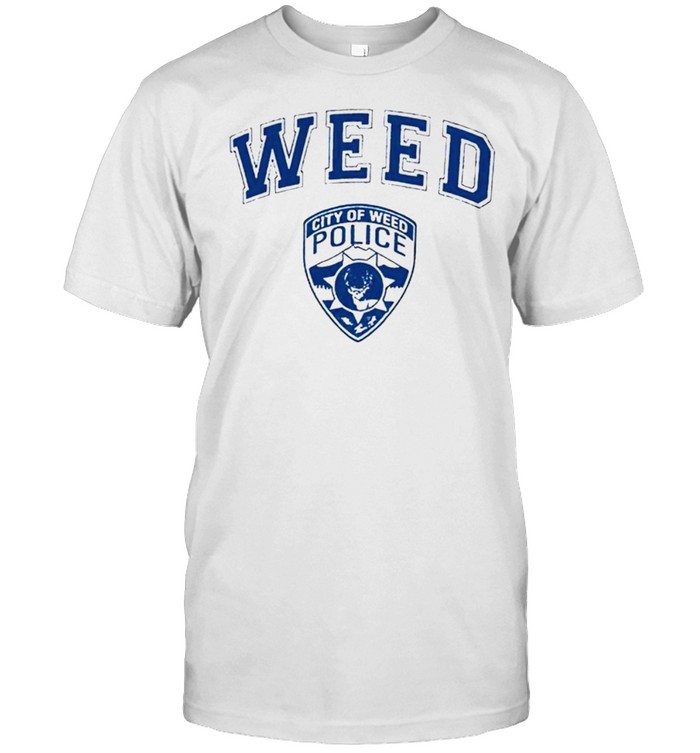 Weed city of weed police shirt