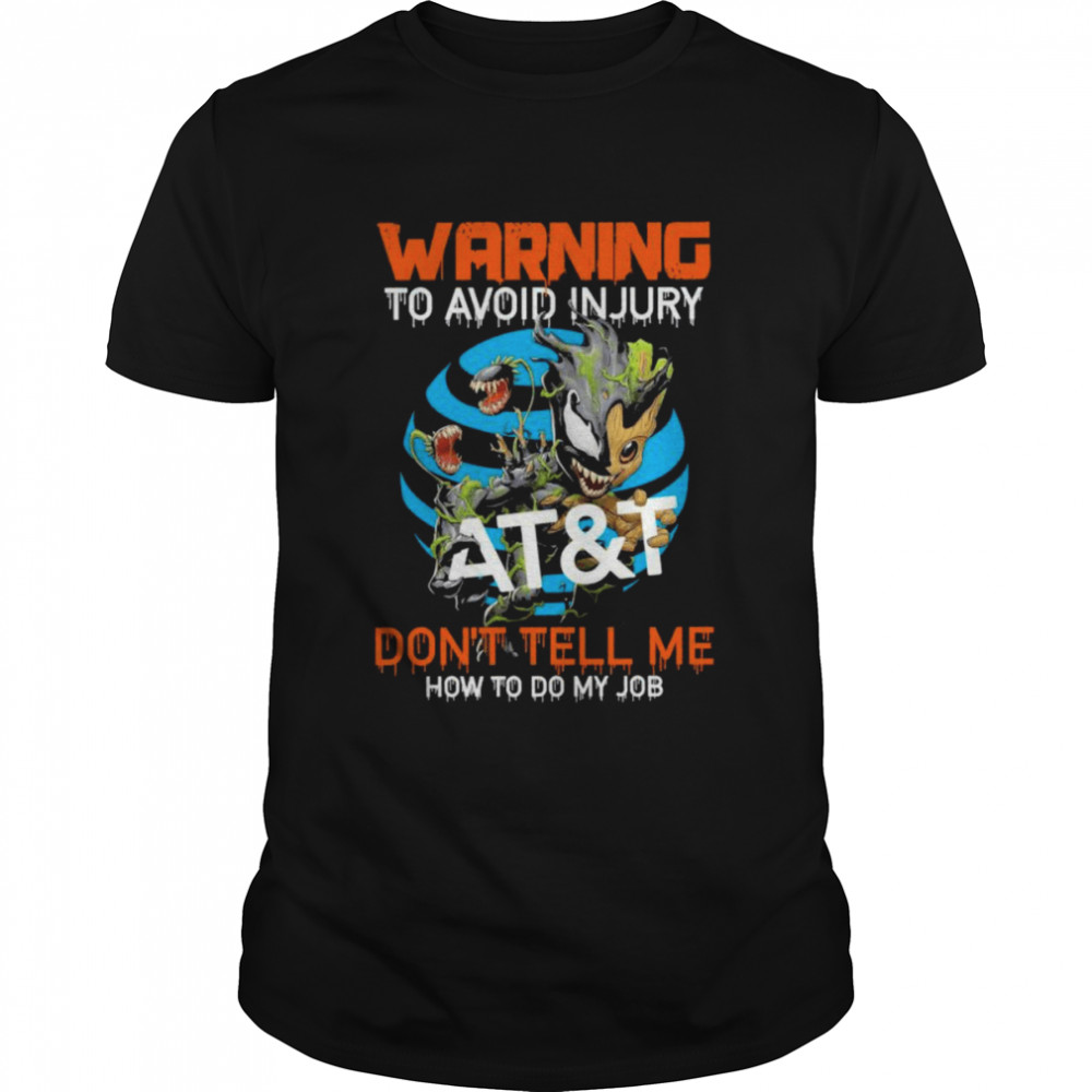 Baby Groot and Venom warning to avoid injury At&T don’t tell me how to do my job shirt