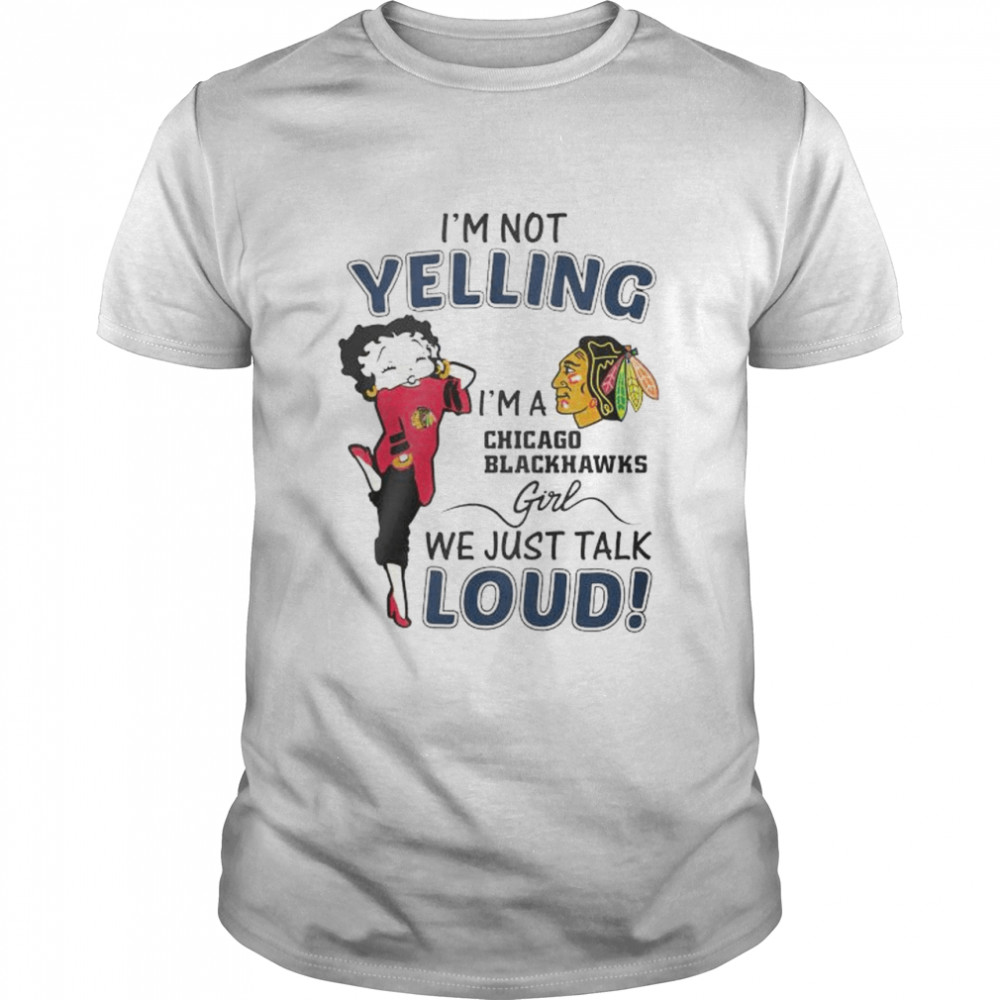 Betty Boop I’m not yelling I’m a Chicago Blackhawks girl shirt