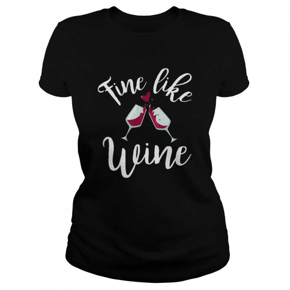 Fine like wine Weinliebhaberin shirt Classic Women's T-shirt