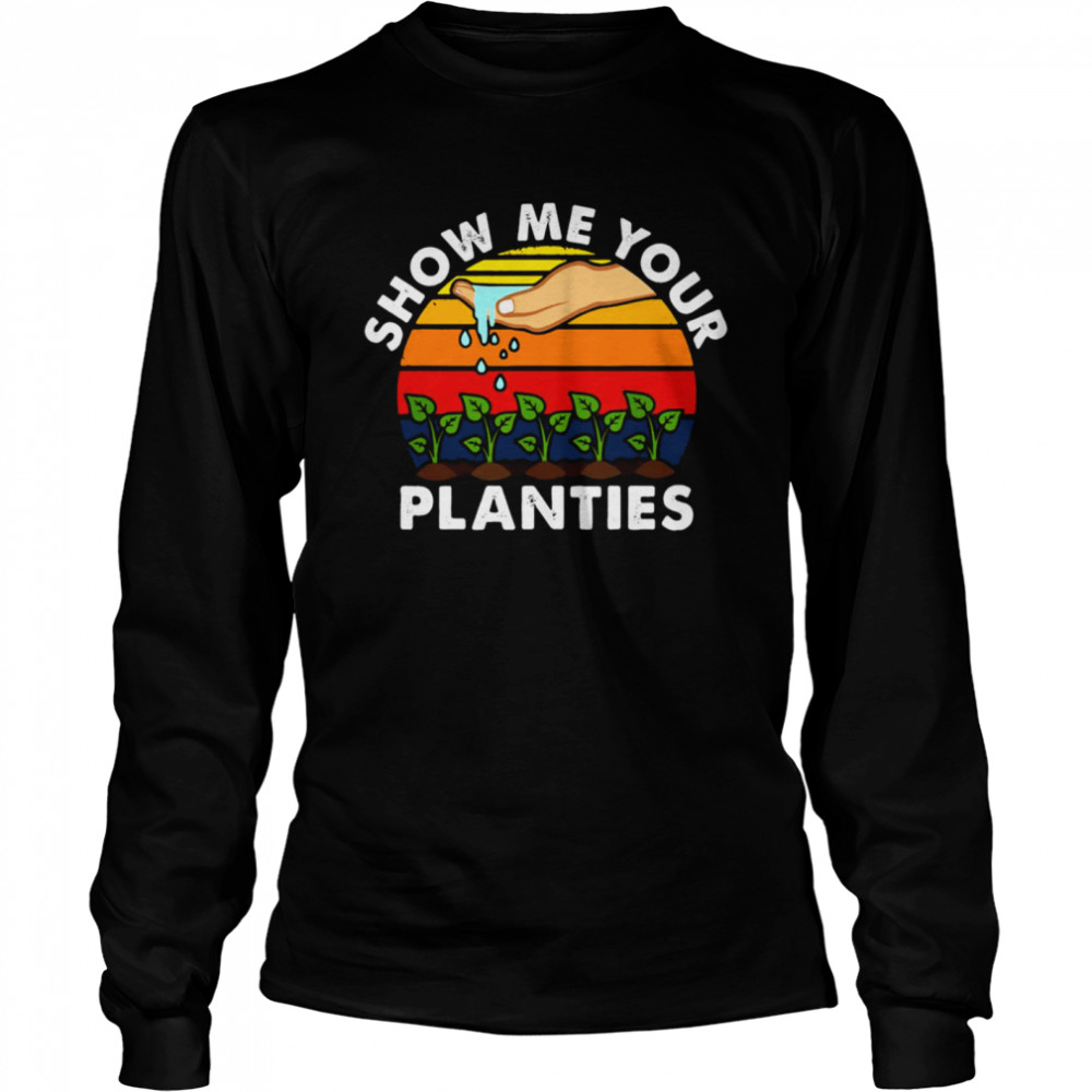 Gardening Show Me Your Vintage T-shirt Long Sleeved T-shirt