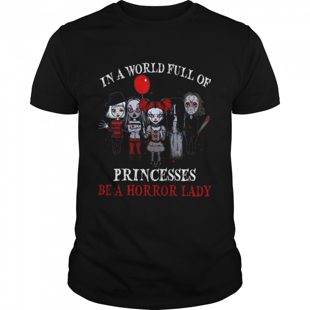 In a world full of princesses be a horror lady shirt