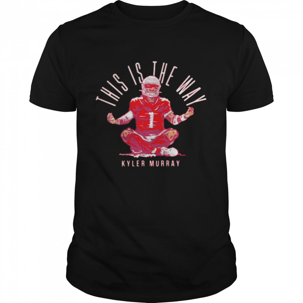 Kyler Murray this is the way shirt