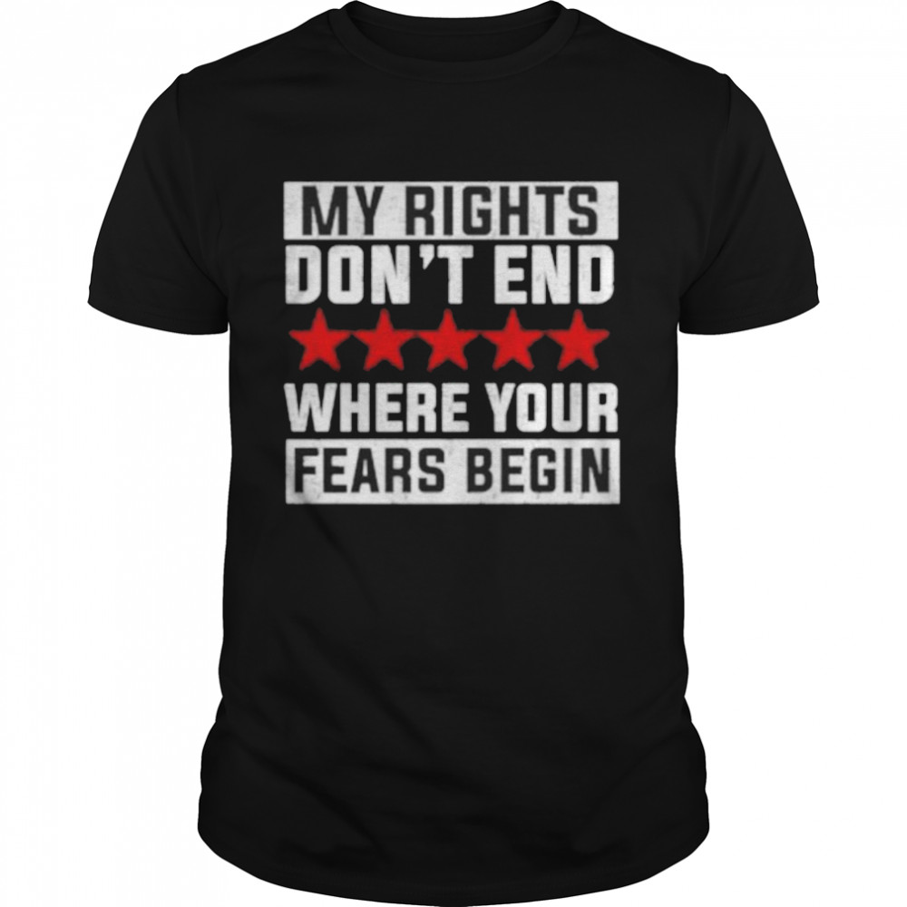 My Rights Don’t End Where Your Fears Begin 2021 shirt
